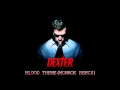 Dexter OST - Blood Theme(Monroe Remix)