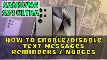 Samsung Galaxy S24 Ultra: How to Enable/Disable Text Messages Reminders / Nudges