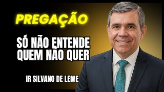 IR SILVANO DE LEME,  SÓ NÃO ENTENDE QUEM NÃO QUER 