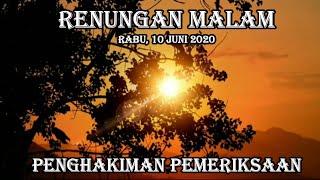 PENGHAKIMAN PEMERIKSAAN. Renungan Malam. Rabu, 10 Juni 2020. Episode 202