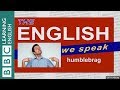Humblebrag: The English We Speak
