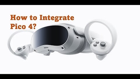 How to Integrate VR Headset (Pico 4)
