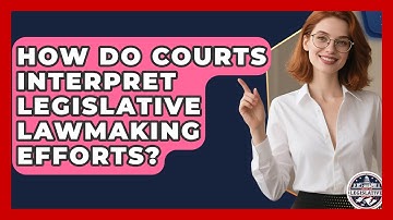 How Do Courts Interpret Legislative Lawmaking Efforts? - Inside the Legislative Branch