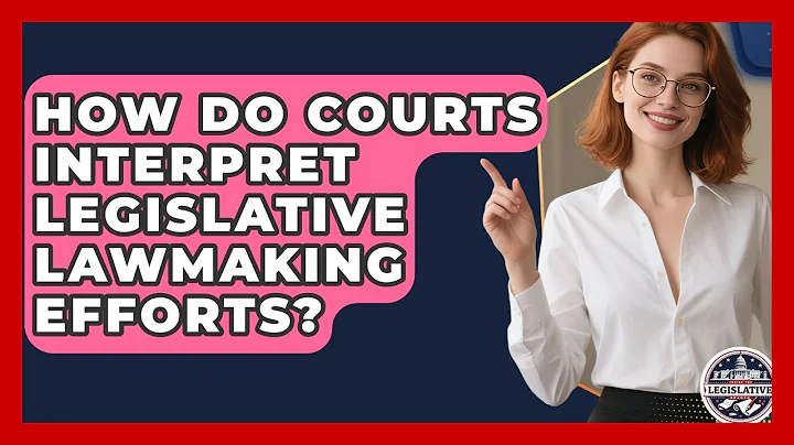 How Do Courts Interpret Legislative Lawmaking Efforts? - Inside the Legislative Branch