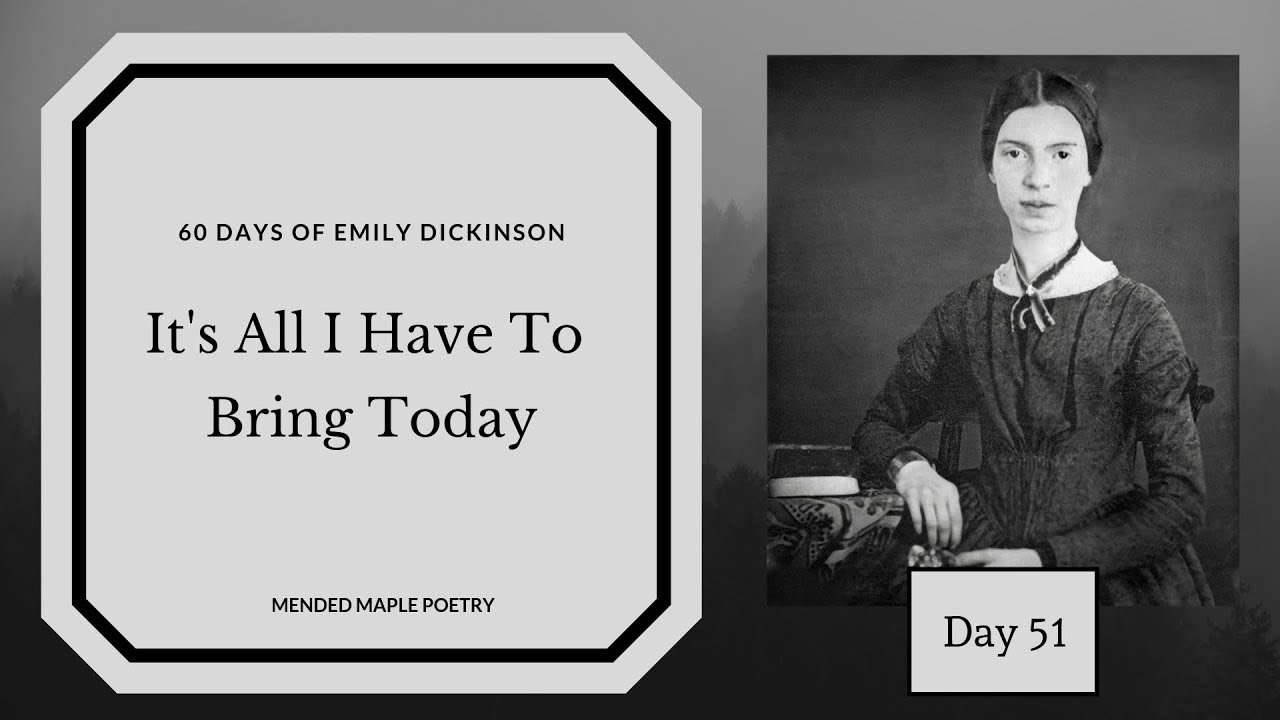 It's All I Have To Bring Today by Emily Dickinson-poetry reading