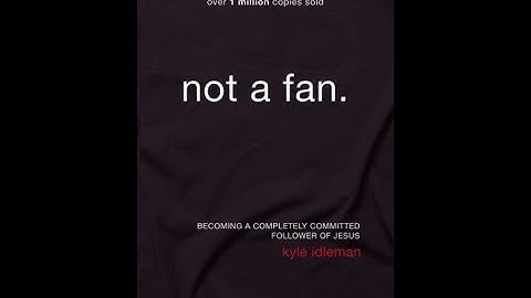 "Not a Fan" By Kyle Idleman