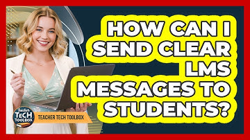 How Can I Send Clear LMS Messages to Students?