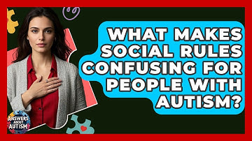 What Makes Social Rules Confusing For People With Autism? - Answers About Autism