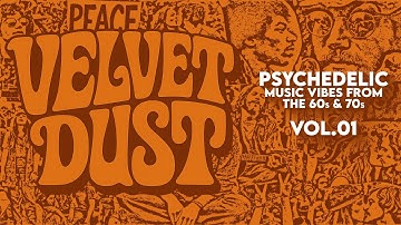 Psychedelic Music Vibes of the 60s & 70s | Velvet Dust Vol. 01