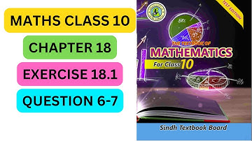 MATHS CLASS 10 EXERCISE 18.1 QUESTION 6 AND 7 ALL PARTS SINDH TEXT BOOK