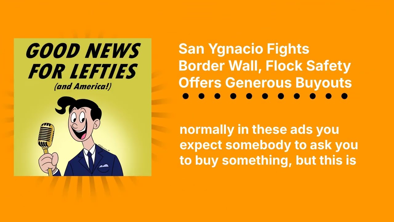 San Ygnacio Fights Border Wall, Flock Safety Offers Generous Buyouts | Good News for Lefties |...
