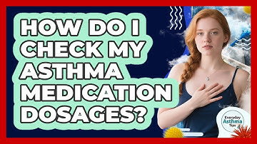How Do I Check My Asthma Medication Dosages?