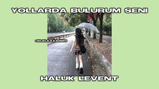 ☆Haluk Levent - Yollarda Bulurum Seni Speed Up☆