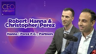 Robert Hanna & Christopher Perez  of Hanna | Perez P.C | Ceo Unplugged