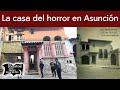 La casa del horror en Asunción, Paraguay | Relatos del lado oscuro