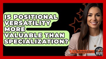 Is Positional Versatility More Valuable Than Specialization? - The Basketball Xpert