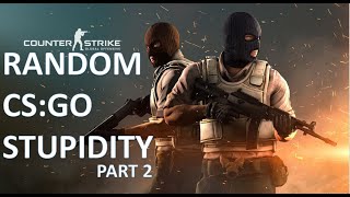 #CSGO #RANDOM RANDOM CS:GO STUPIDITY PART 2
