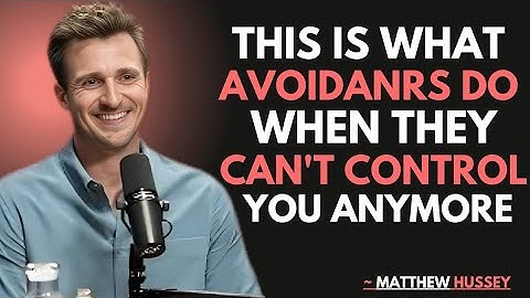 Is What Avoidants Do When They Can’t Control You Anymore | MATTHEW HUSSEY BEST MOTIVATION SPEECH . 