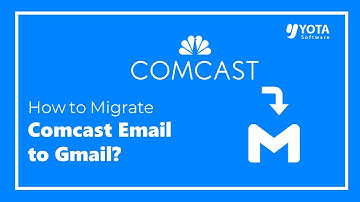 How to Transfer Comcast Emails to Gmail Account?