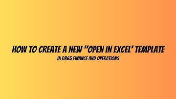 Problem Solving #004 - How to create new "Open in Excel" template in D365 Finance and Operations