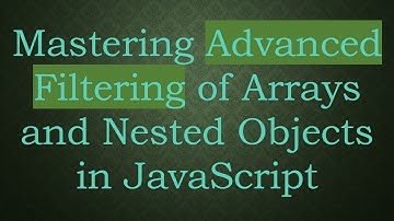 Mastering Advanced Filtering of Arrays and Nested Objects in JavaScript