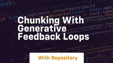 chunking with generative feedback loops