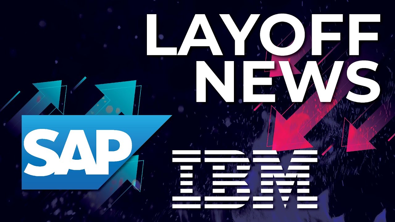 LAYOFF NEWS IBM Joins the List of Tech Layoffs, SAP Cuts 2.5 of Their