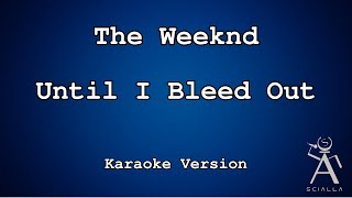 The Weeknd - Until I Bleed Out (KARAOKE)