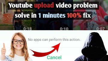 Youtube video upload problem fix. No apps can perform this action 100% fix.
