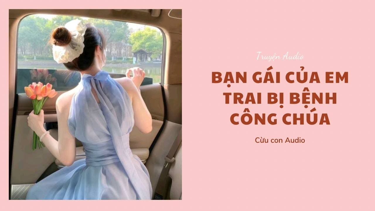 [ TRUYỆN AUDIO ] Bạn gái của em trai bị bệnh công chúa | Cừu con Audio