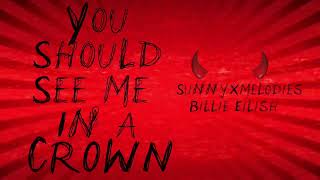 Sunnyxmelodies You Should See Me In A Crown  Billie Eilish 