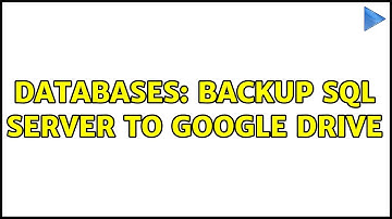 Databases: Backup SQL Server to Google Drive