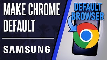 How to Make Chrome Your Default Browser on Samsung Phone