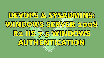 DevOps & SysAdmins: Windows Server 2008 R2 IIS 7.5 Windows Authentication