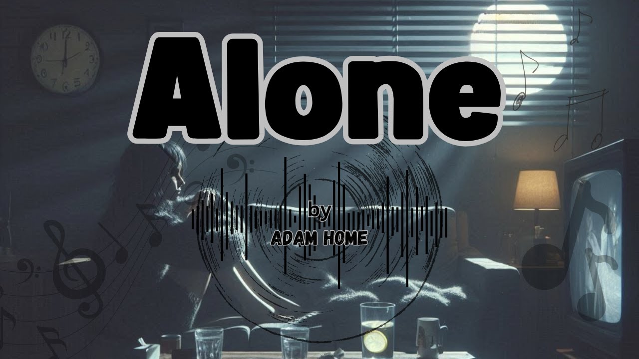 Alone | A Song That Hits Deep 💔 | Adam Home