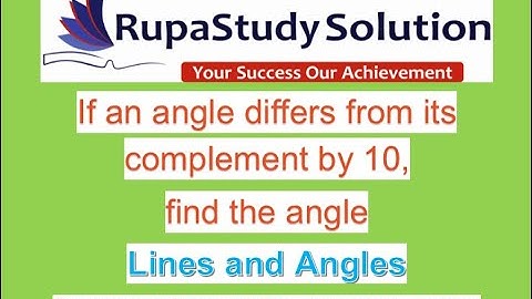 If an angle differs from its complement by 10,find the angle. Lines and Angles by RUPASTUDY SOLUTION
