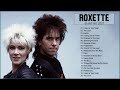 Roxette Greatest Hits Full Album - Best Songs Of Roxette Playlist 2021