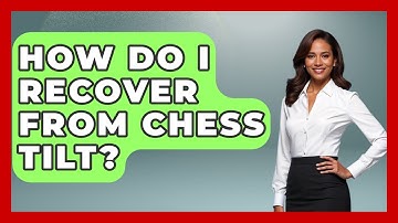 How Do I Recover From Chess Tilt? - The Chess Codex