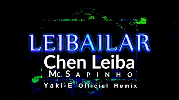 Chen Leiba Ft. Mc Sapinho - Leibailar (Yaki-E Official Remix)