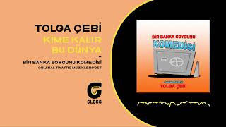 Tolga Çebi - Kime Kalır Bu Dünya (Bir Banka Soygunu Komedisi/The Comedy About a Bank Robbery) Resimi