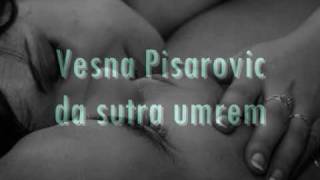 Vesna Pisarovic-Da sutra umrem