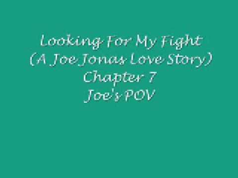 Looking For My Fight (A Joe Jonas Love Story) Chapter 7 from YouTube · Duration: 6 seconds Looking For My Fight (A Joe Jonas Love Story) Chapter 7 from YouTube · Duration: 6 seconds