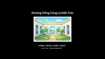 Hành trình kiến trúc - KHOẢNG TRỐNG CŨNG LÀ KIẾN TRÚC - #kientrucsu #podcast