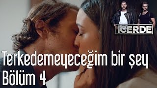 İçerde 4. Bölüm - Terkedemeyeceğim Bir Şey
