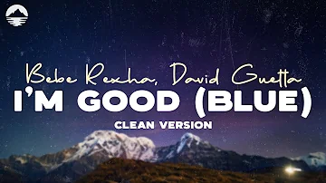 I'm Good (Blue) (Clean) - David Guetta, Bebe Rexha | Lyric Video