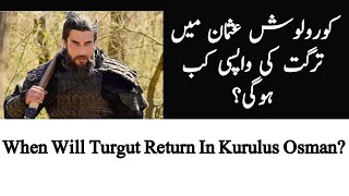 In Kurulus Osman, When Turgut Alp Will Return?