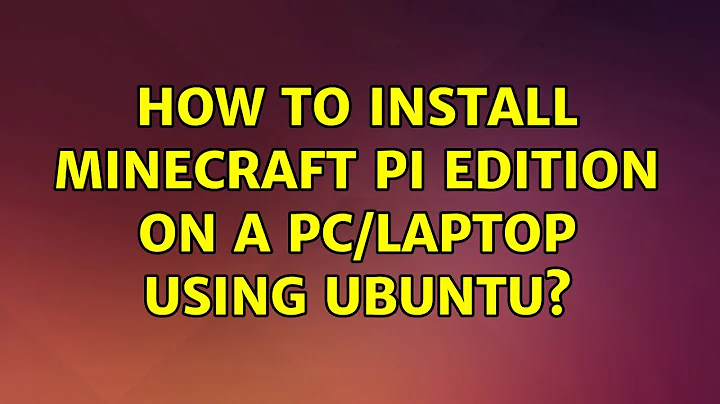 Ubuntu: How to install Minecraft Pi edition on a PC/Laptop using Ubuntu? (2 Solutions!!)