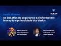 Tenchi 1:1 - Os desafios da segurança da informação:  inovação e privacidade dos dados