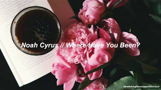 Noah Cyrus | Where Have You Been [lyrics]