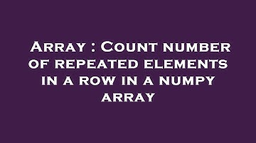 Array : Count number of repeated elements in a row in a numpy array